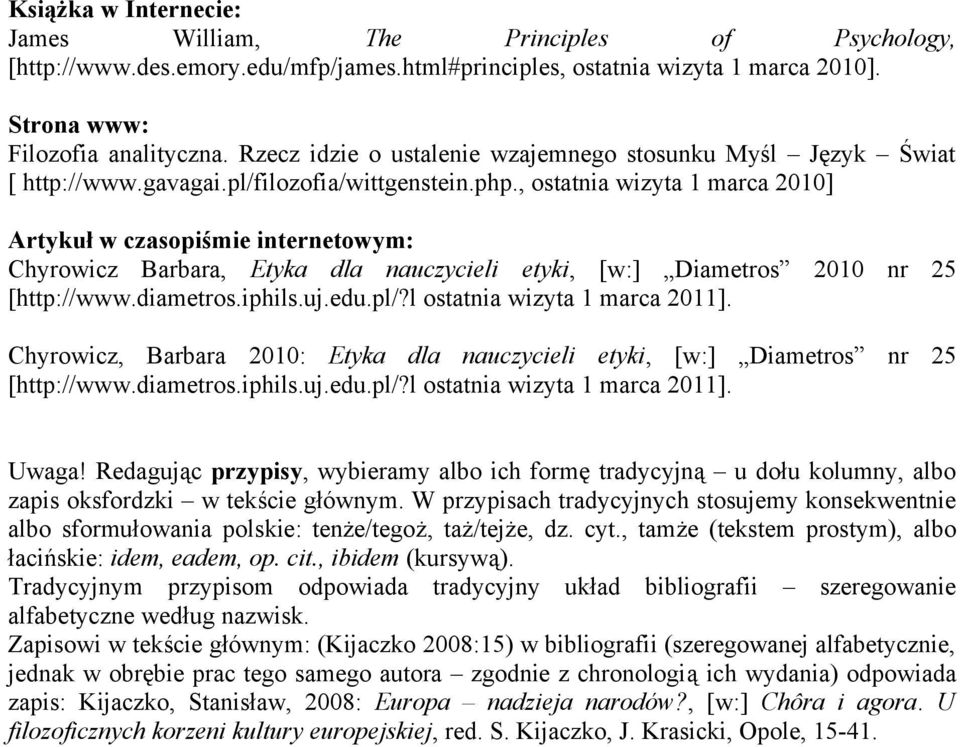 , ostatnia wizyta 1 marca 2010] Artykuł w czasopiśmie internetowym: Chyrowicz Barbara, Etyka dla nauczycieli etyki, [w:] Diametros 2010 nr 25 [http://www.diametros.iphils.uj.edu.pl/?