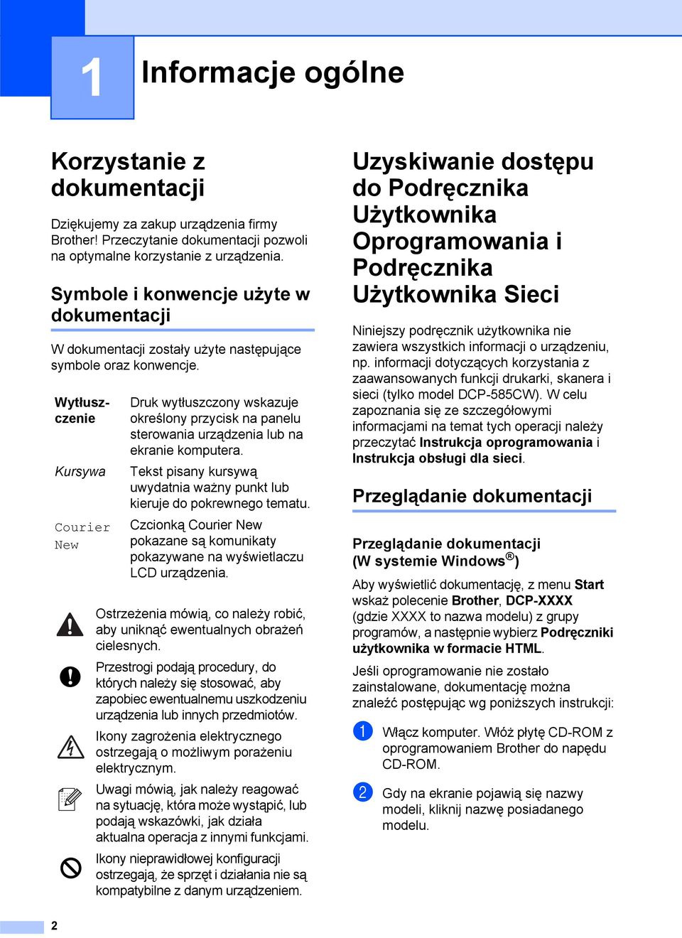 Wytłuszczenie Kursywa Courier New Druk wytłuszczony wskazuje określony przycisk na panelu sterowania urządzenia lub na ekranie komputera.
