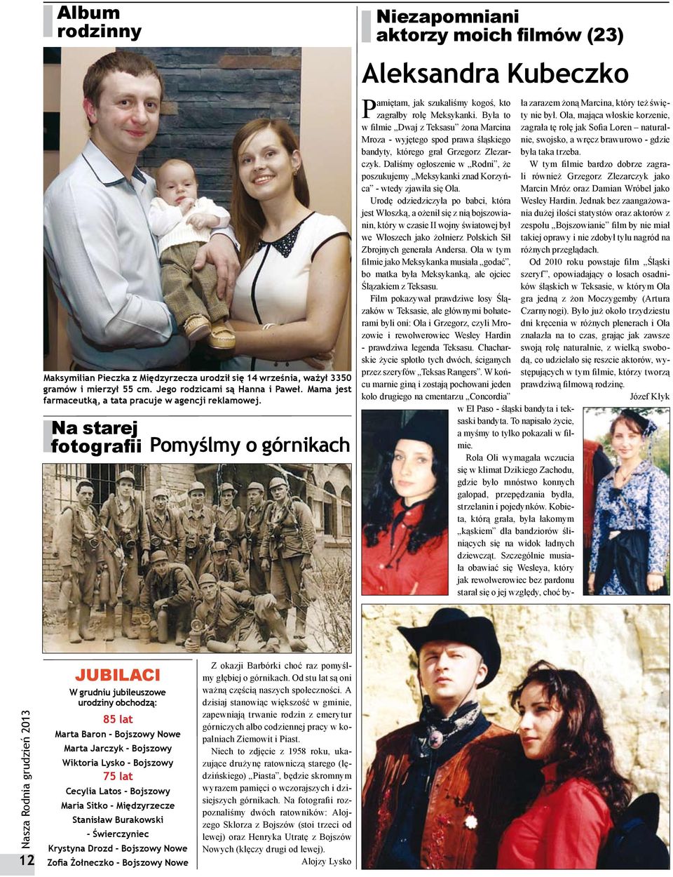 Na starej fotografii Pomyślmy o górnikach Niezapomniani aktorzy moich filmów (23) Aleksandra Kubeczko Pamiętam, jak szukaliśmy kogoś, kto zagrałby rolę Meksykanki.
