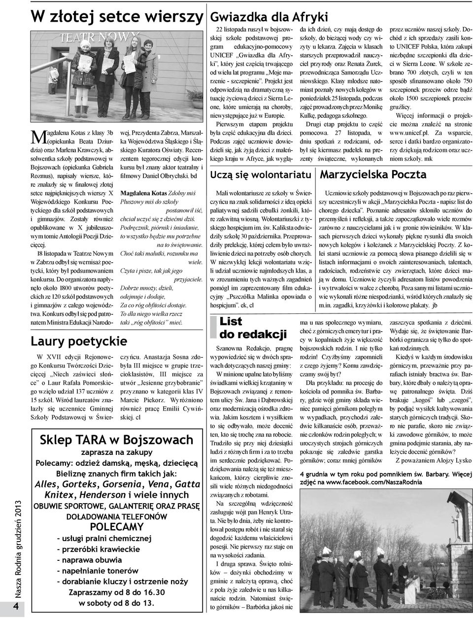 Zostały również opublikowane w X jubileuszowym tomie Antologii Poezji Dziecięcej. 18 listopada w Teatrze Nowym w Zabrzu odbył się wernisaż poetycki, który był podsumowaniem konkursu.