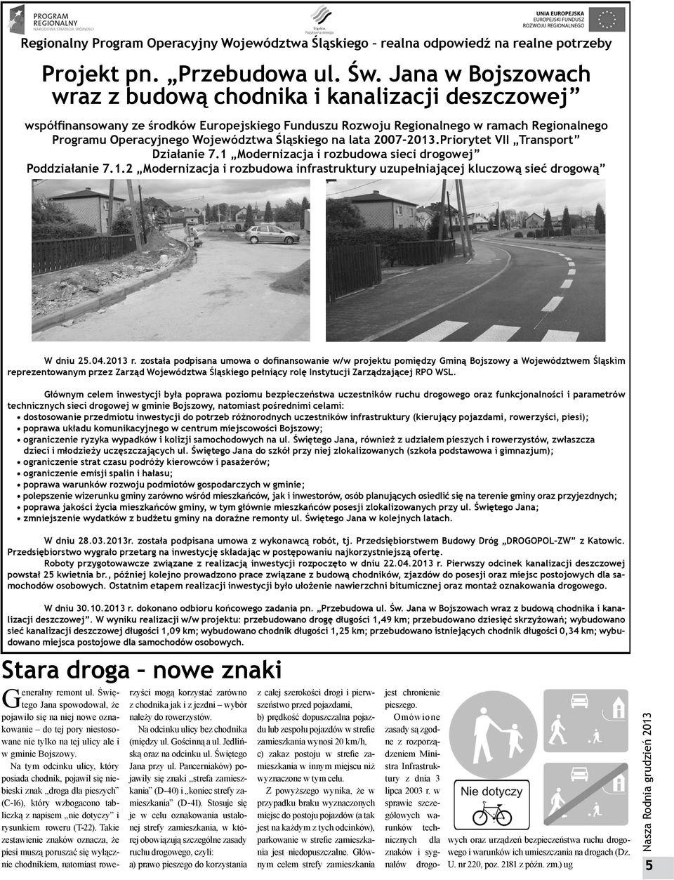 Śląskiego na lata 2007-2013.Priorytet VII Transport Działanie 7.1 Modernizacja i rozbudowa sieci drogowej Poddziałanie 7.1.2 Modernizacja i rozbudowa infrastruktury uzupełniającej kluczową sieć drogową W dniu 25.