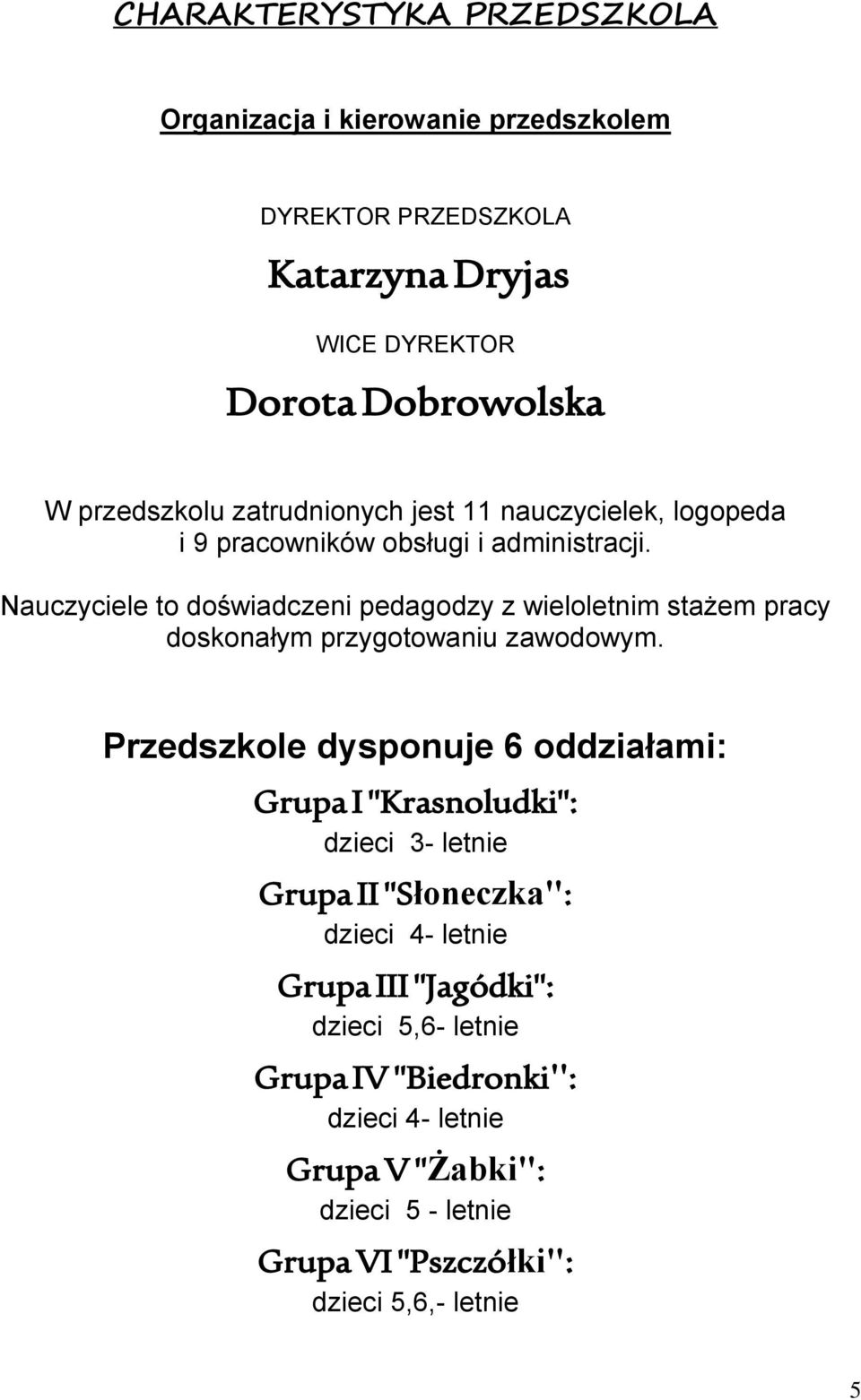 Nauczyciele to doświadczeni pedagodzy z wieloletnim stażem pracy doskonałym przygotowaniu zawodowym.