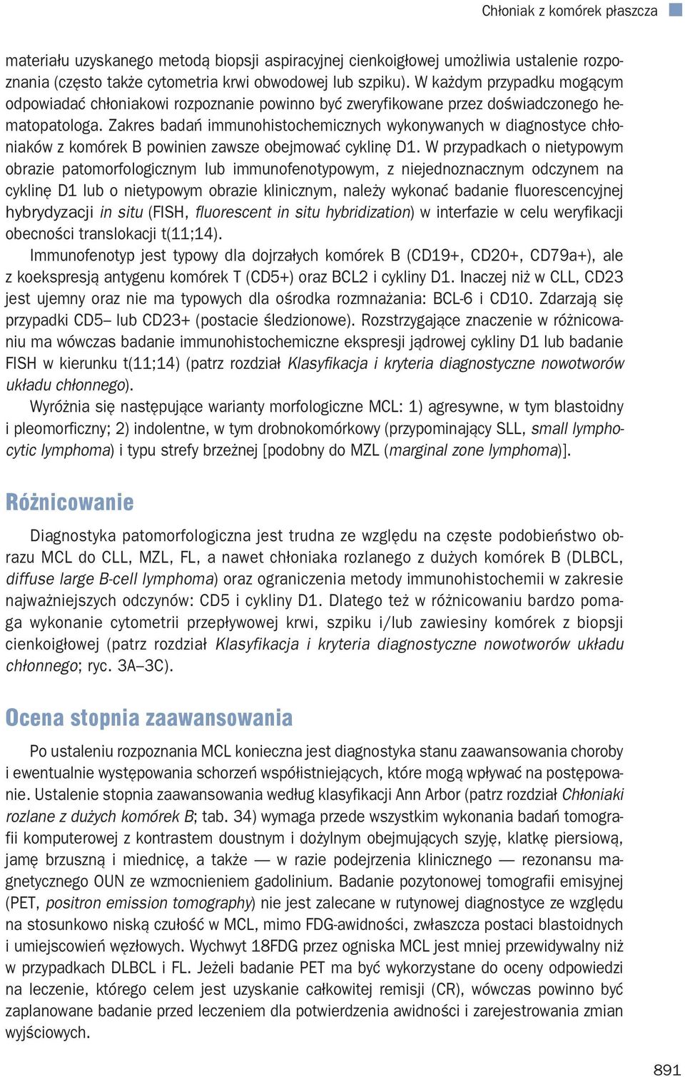 Zakres badań immunohistochemicznych wykonywanych w diagnostyce chłoniaków z komórek B powinien zawsze obejmować cyklinę D1.