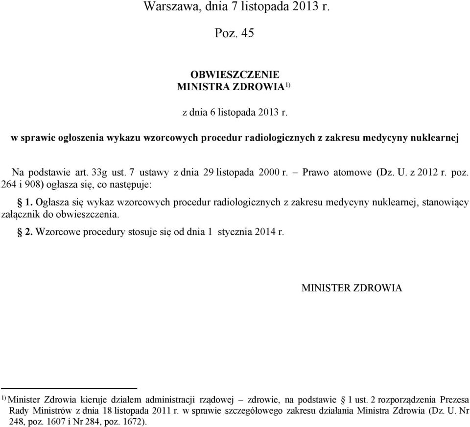 264 i 908) ogłasza się, co następuje: 1. Ogłasza się wykaz wzorcowych procedur radiologicznych z zakresu medycyny nuklearnej, stanowiący załącznik do obwieszczenia. 2.