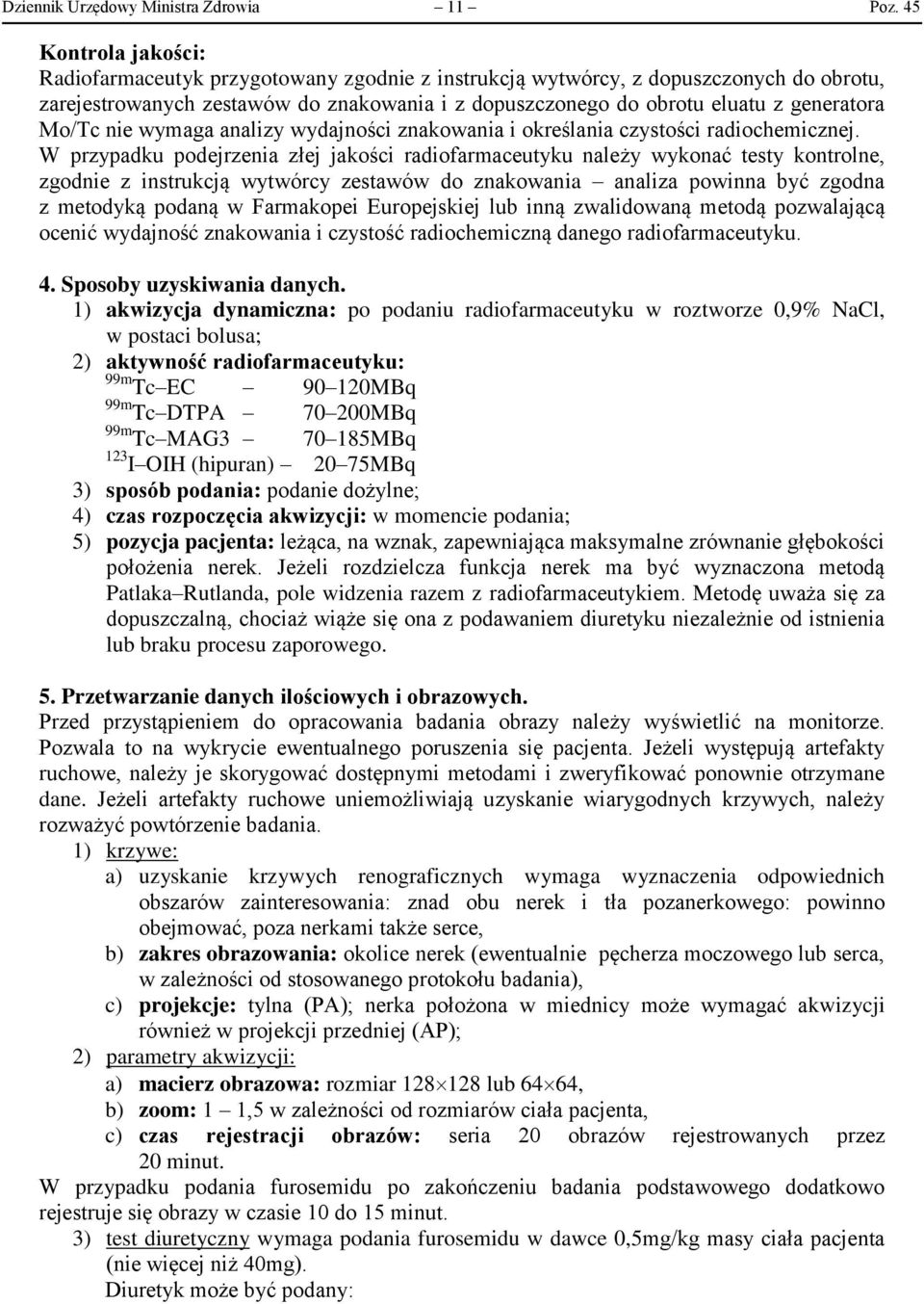 Mo/Tc nie wymaga analizy wydajności znakowania i określania czystości radiochemicznej.