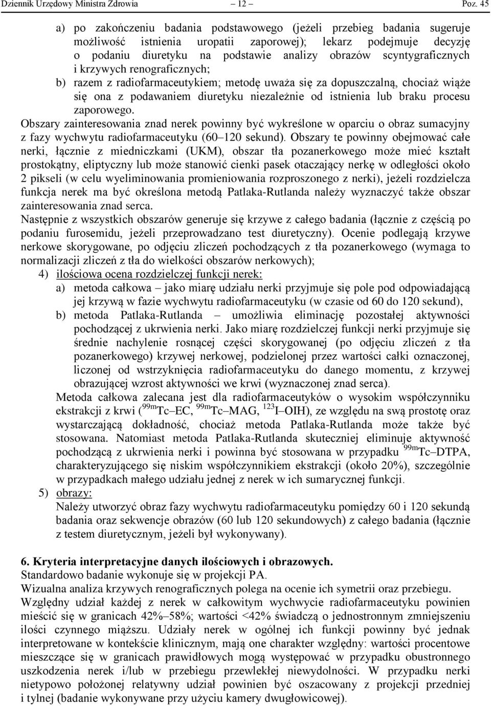scyntygraficznych i krzywych renograficznych; b) razem z radiofarmaceutykiem; metodę uważa się za dopuszczalną, chociaż wiąże się ona z podawaniem diuretyku niezależnie od istnienia lub braku procesu