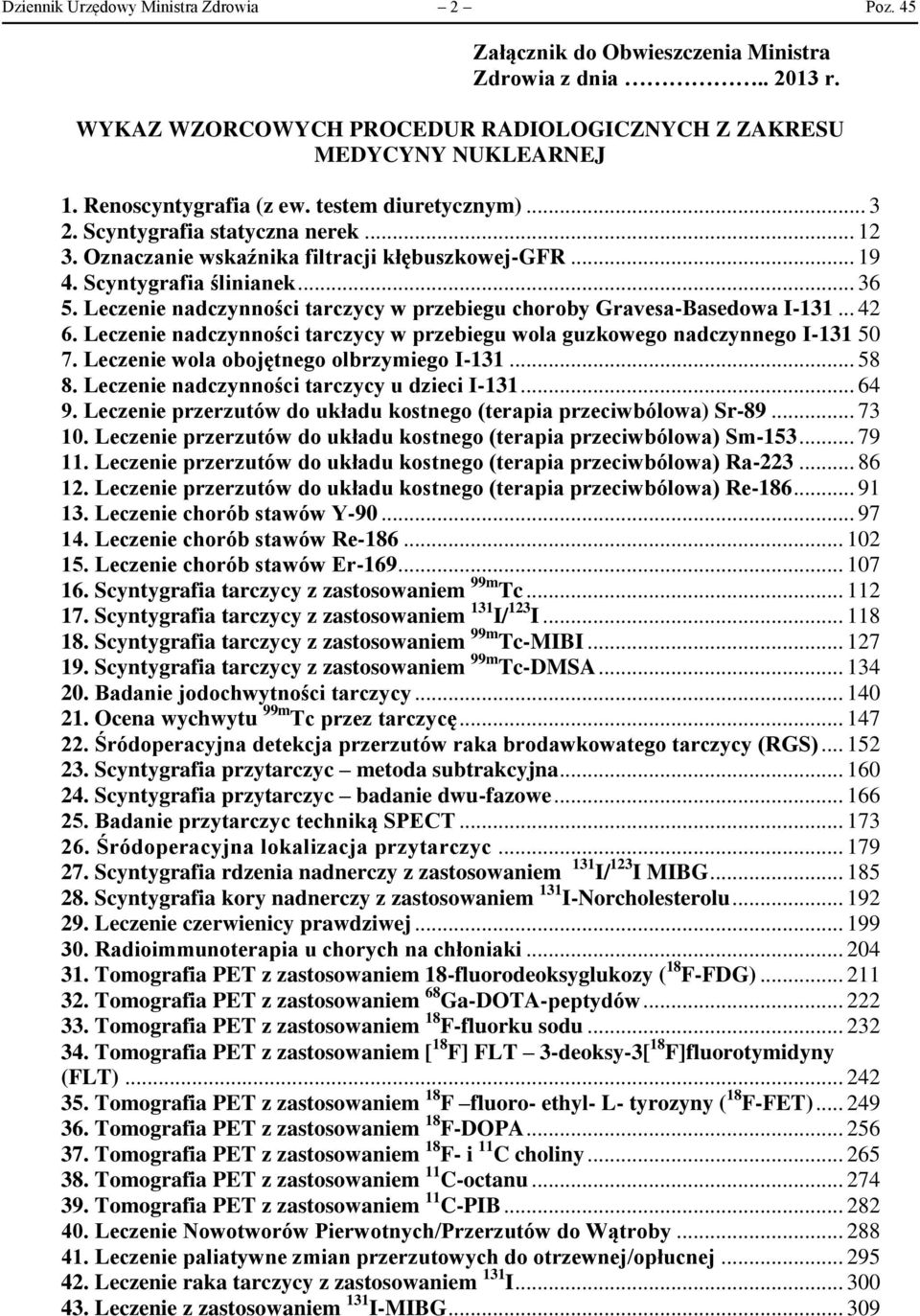 Leczenie nadczynności tarczycy w przebiegu choroby Gravesa-Basedowa I-131... 42 6. Leczenie nadczynności tarczycy w przebiegu wola guzkowego nadczynnego I-131 50 7.
