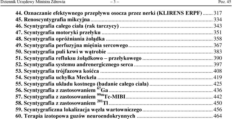Scyntygrafia puli krwi w wątrobie... 383 51. Scyntygrafia refluksu żołądkowo przełykowego... 390 52. Scyntygrafia systemu andrenergicznego serca... 397 53. Scyntygrafia trójfazowa kośćca... 408 54.
