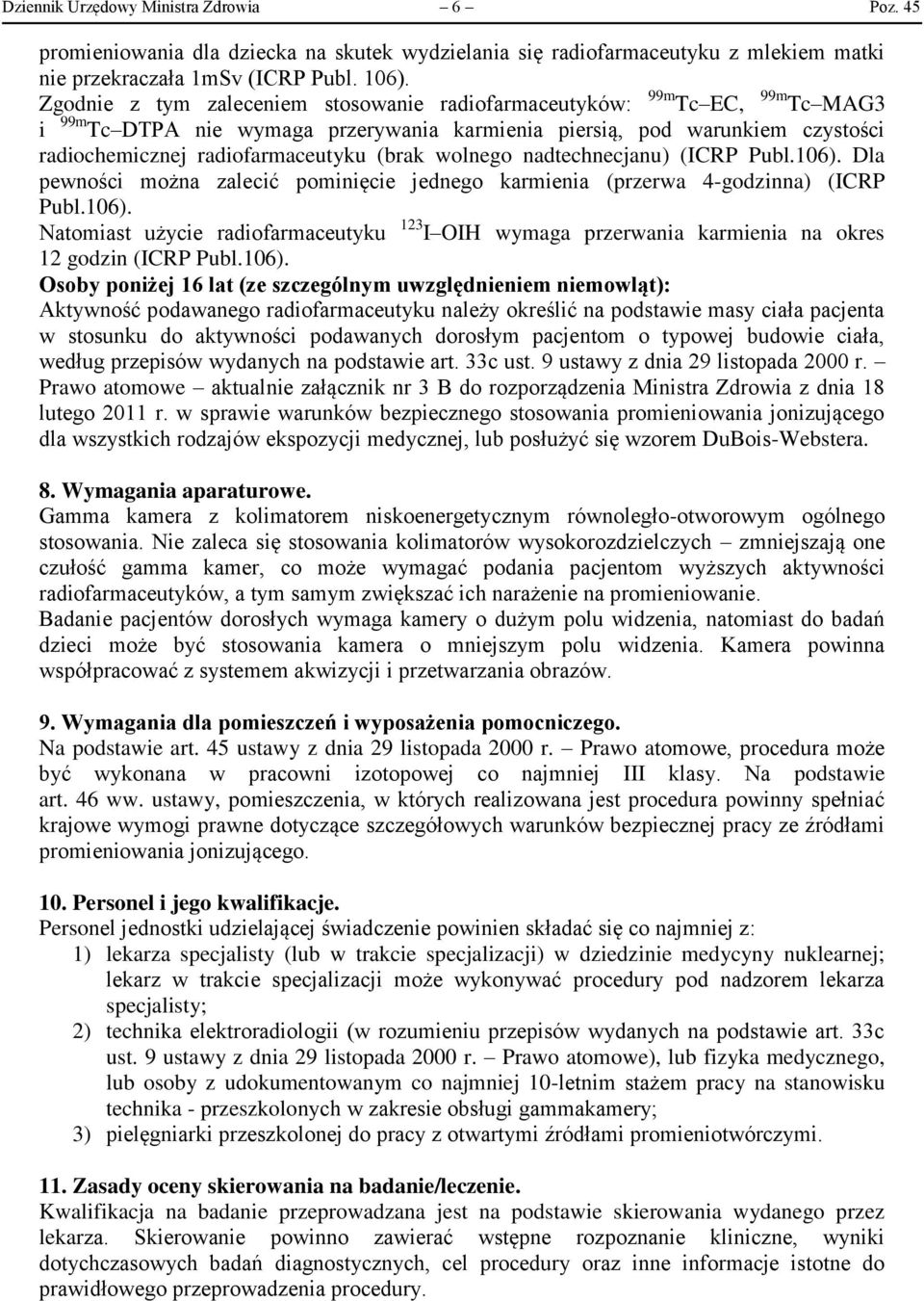 wolnego nadtechnecjanu) (ICRP Publ.106). Dla pewności można zalecić pominięcie jednego karmienia (przerwa 4-godzinna) (ICRP Publ.106). Natomiast użycie radiofarmaceutyku 123 I OIH wymaga przerwania karmienia na okres 12 godzin (ICRP Publ.