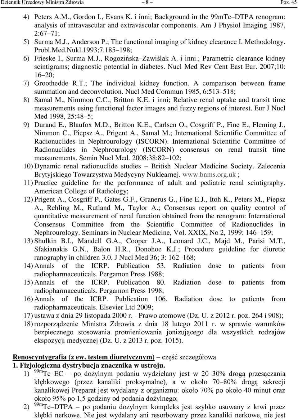 i inni.; Parametric clearance kidney scintigrams; diagnostic potential in diabetes. Nucl Med Rev Cent East Eur. 2007;10: 16 20; 7) Groothedde R.T.; The individual kidney function.