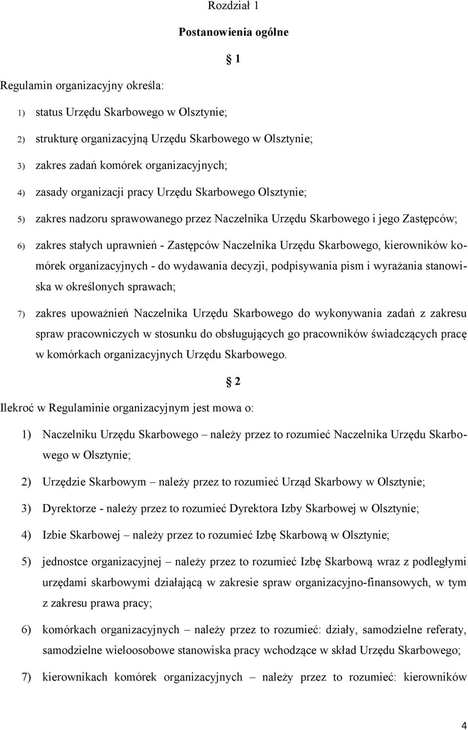 Naczelnika Urzędu Skarbowego, kierowników komórek organizacyjnych - do wydawania decyzji, podpisywania pism i wyrażania stanowiska w określonych sprawach; 7) zakres upoważnień Naczelnika Urzędu