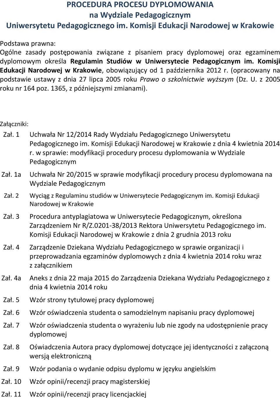 Pedagogicznym im. Komisji Edukacji Narodowej w Krakowie, obowiązujący od 1 października 2012 r. (opracowany na podstawie ustawy z dnia 27 lipca 2005 roku Prawo o szkolnictwie wyższym (Dz. U.