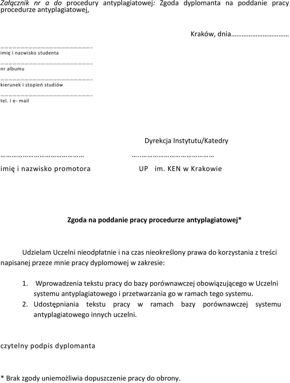 KEN w Krakowie Zgoda na poddanie pracy procedurze antyplagiatowej* Udzielam Uczelni nieodpłatnie i na czas nieokreślony prawa do korzystania z treści napisanej przeze mnie pracy dyplomowej w