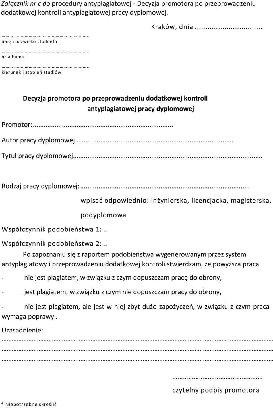 .. Autor pracy dyplomowej... Tytuł pracy dyplomowej... Rodzaj pracy dyplomowej:... wpisać odpowiednio: inżynierska, licencjacka, magisterska, podyplomowa Współczynnik podobieństwa 1:.