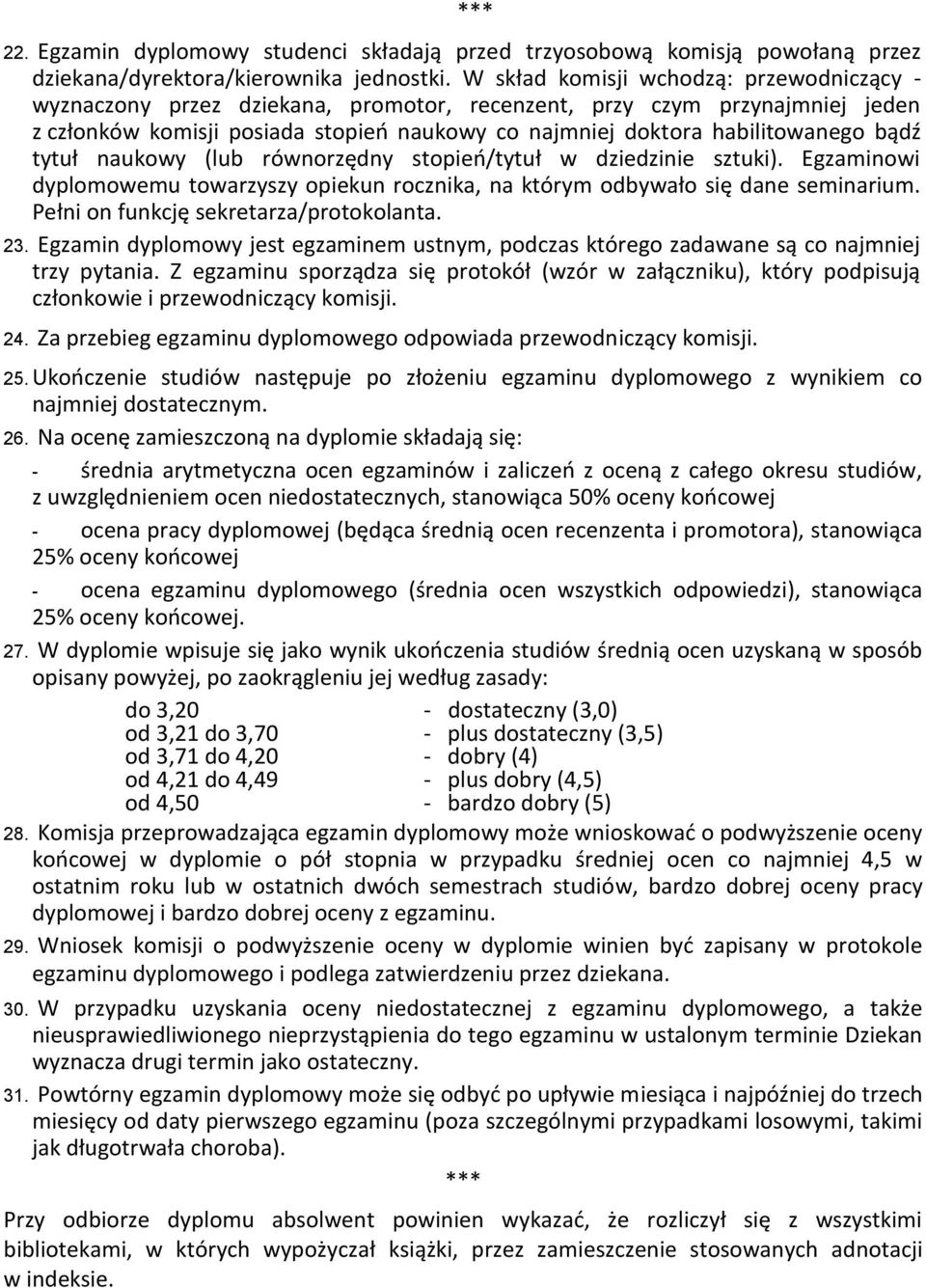 bądź tytuł naukowy (lub równorzędny stopień/tytuł w dziedzinie sztuki). Egzaminowi dyplomowemu towarzyszy opiekun rocznika, na którym odbywało się dane seminarium.