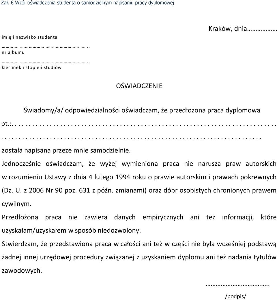 Jednocześnie oświadczam, że wyżej wymieniona praca nie narusza praw autorskich w rozumieniu Ustawy z dnia 4 lutego 1994 roku o prawie autorskim i prawach pokrewnych (Dz. U. z 2006 Nr 90 poz.