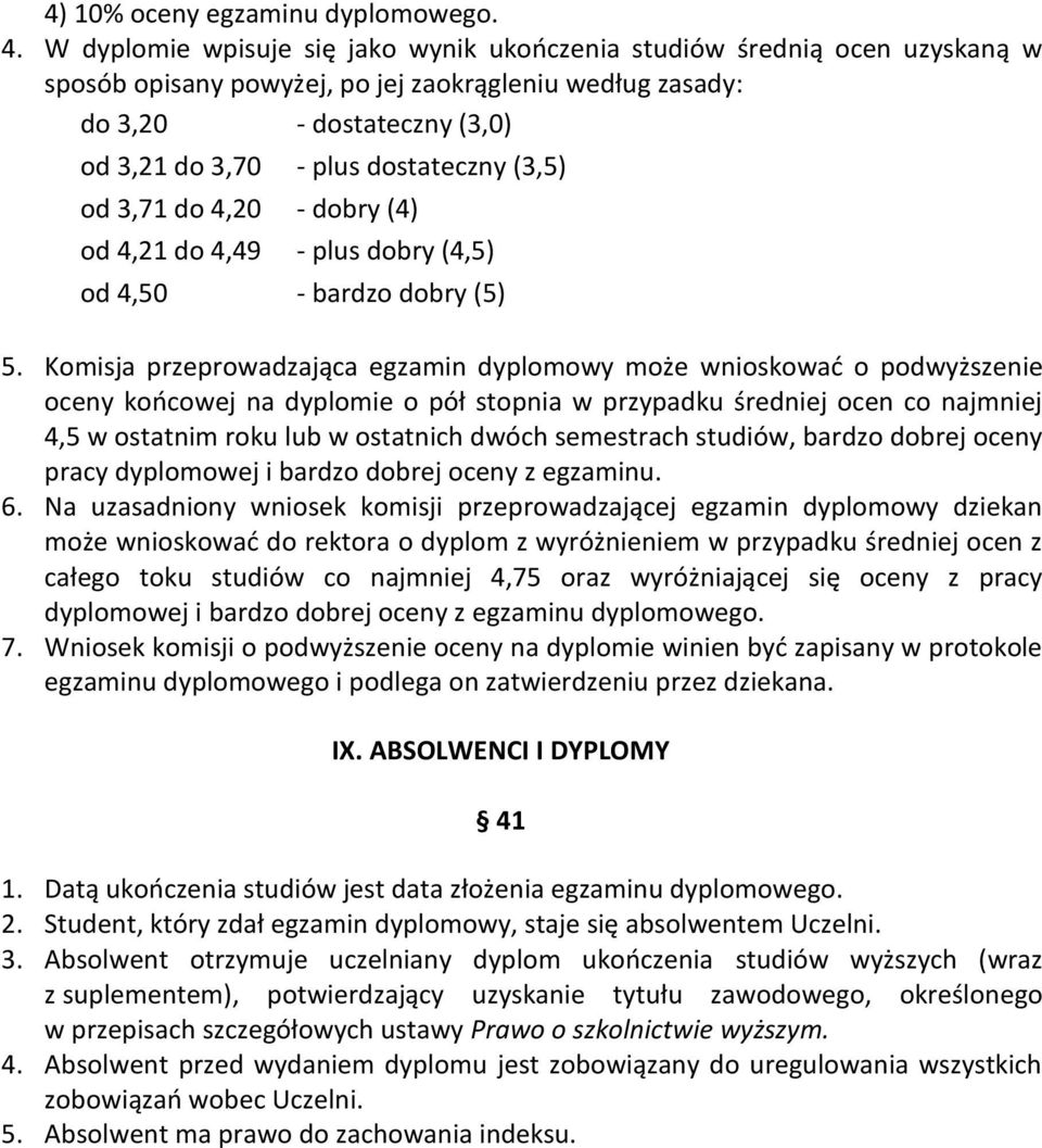 (3,5) od 3,71 do 4,20 - dobry (4) od 4,21 do 4,49 - plus dobry (4,5) od 4,50 - bardzo dobry (5) 5.