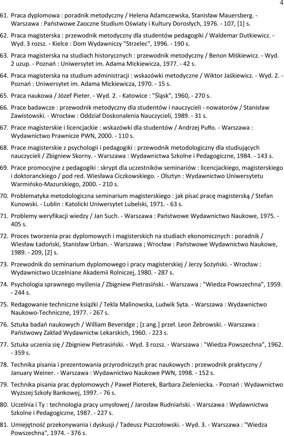 Praca magisterska na studiach historycznych : przewodnik metodyczny / Benon Miśkiewicz. - Wyd. 2 uzup. - Poznań : Uniwersytet im. Adama Mickiewicza, 1977. - 42 s. 64.
