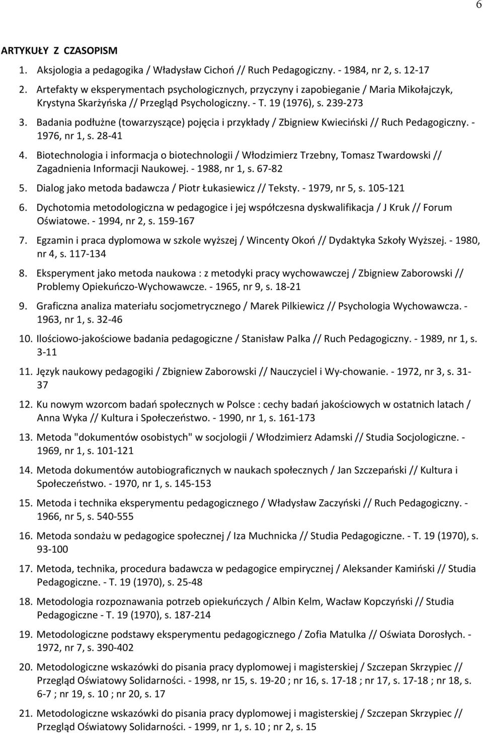 Badania podłużne (towarzyszące) pojęcia i przykłady / Zbigniew Kwieciński // Ruch Pedagogiczny. - 1976, nr 1, s. 28-41 4.