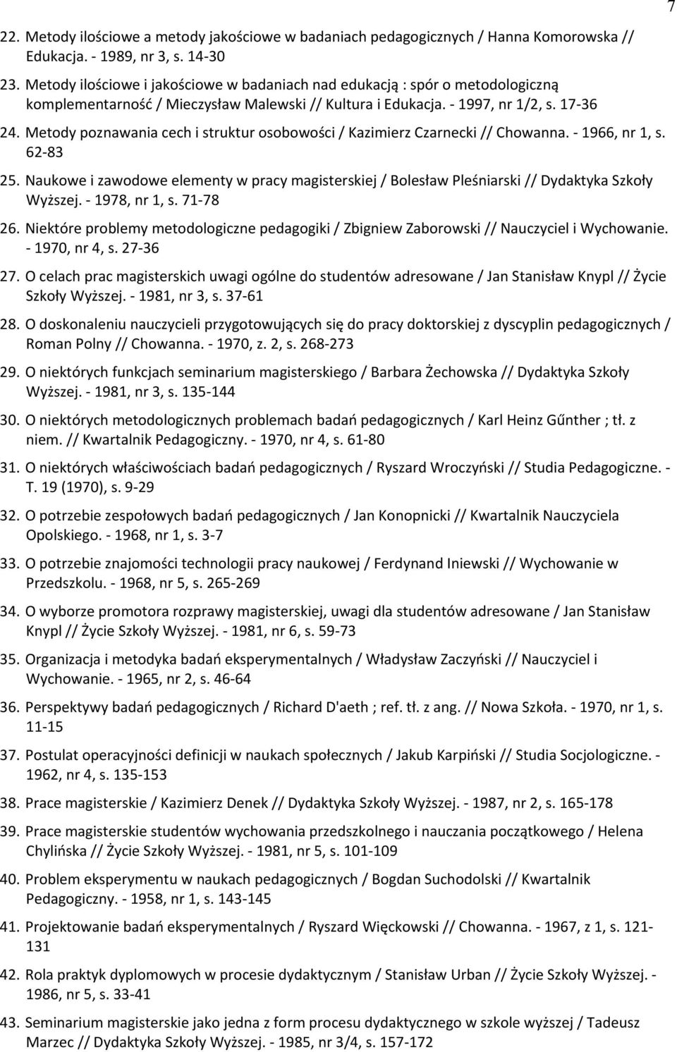 Metody poznawania cech i struktur osobowości / Kazimierz Czarnecki // Chowanna. - 1966, nr 1, s. 62-83 25.
