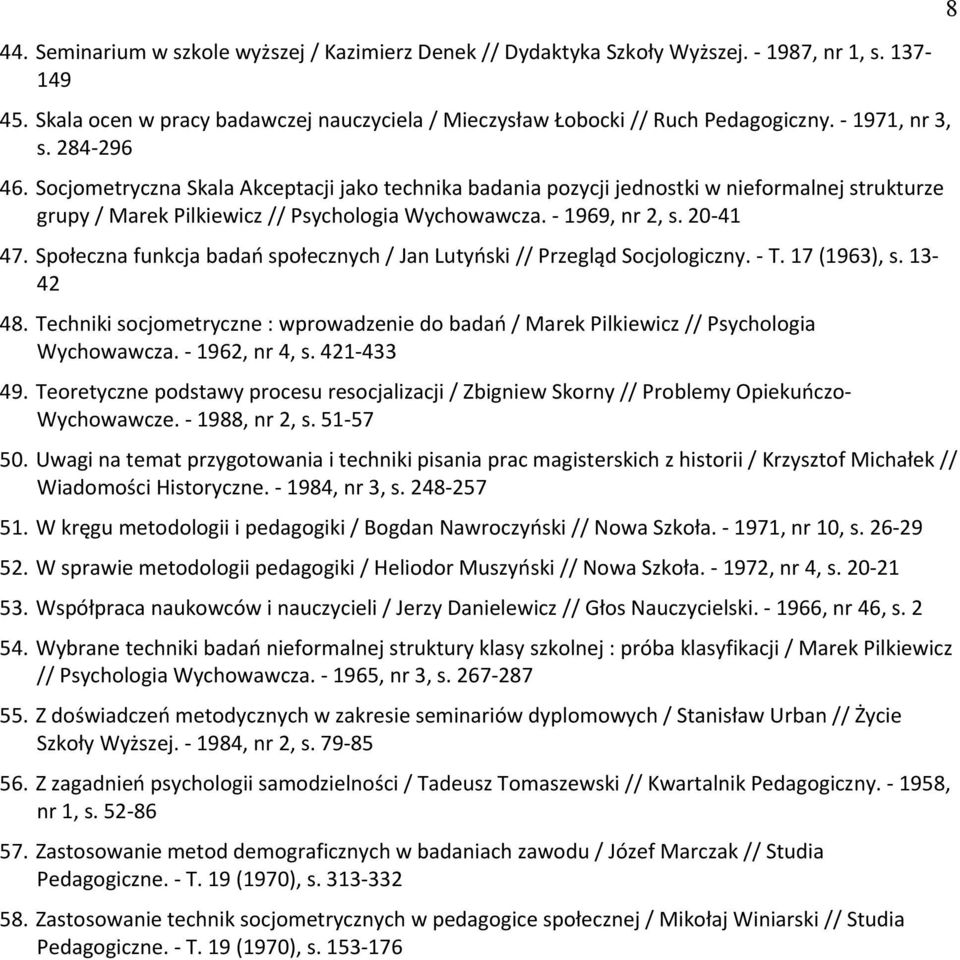 20-41 47. Społeczna funkcja badań społecznych / jan Lutyński // Przegląd Socjologiczny. - T. 17 (1963), s. 13-42 48.