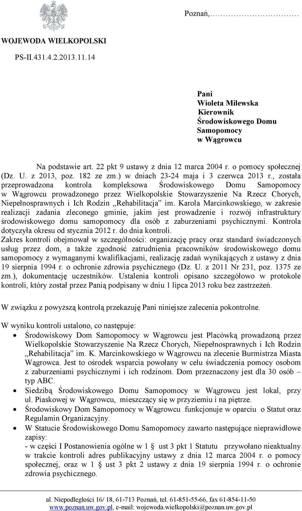 , została przeprowadzona kontrola kompleksowa Środowiskowego Domu Samopomocy w Wągrowcu prowadzonego przez Wielkopolskie Stowarzyszenie Na Rzecz Chorych, Niepełnosprawnych i Ich Rodzin Rehabilitacja