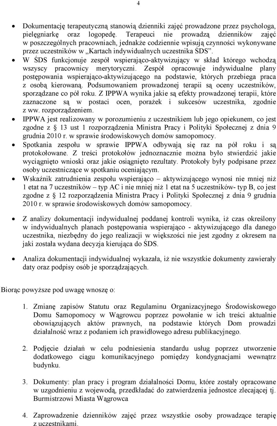 W ŚDS funkcjonuje zespół wspierająco-aktywizujący w skład którego wchodzą wszyscy pracownicy merytoryczni.