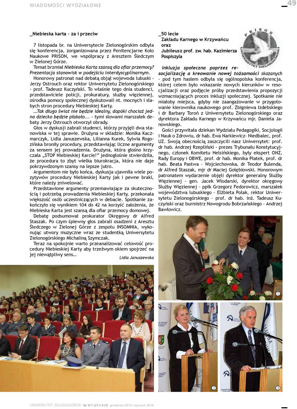 Temat brzmiał Niebieska Karta szansą dla ofiar przemocy? Prezentacja stanowisk w podejściu interdyscyplinarnym.