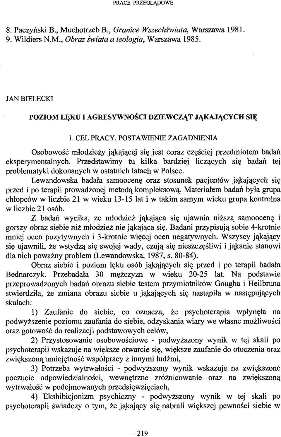 Przedstawimy tu kilka bardziej liczących się badań tej problematyki dokonanych w ostatnich latach w Polsce.