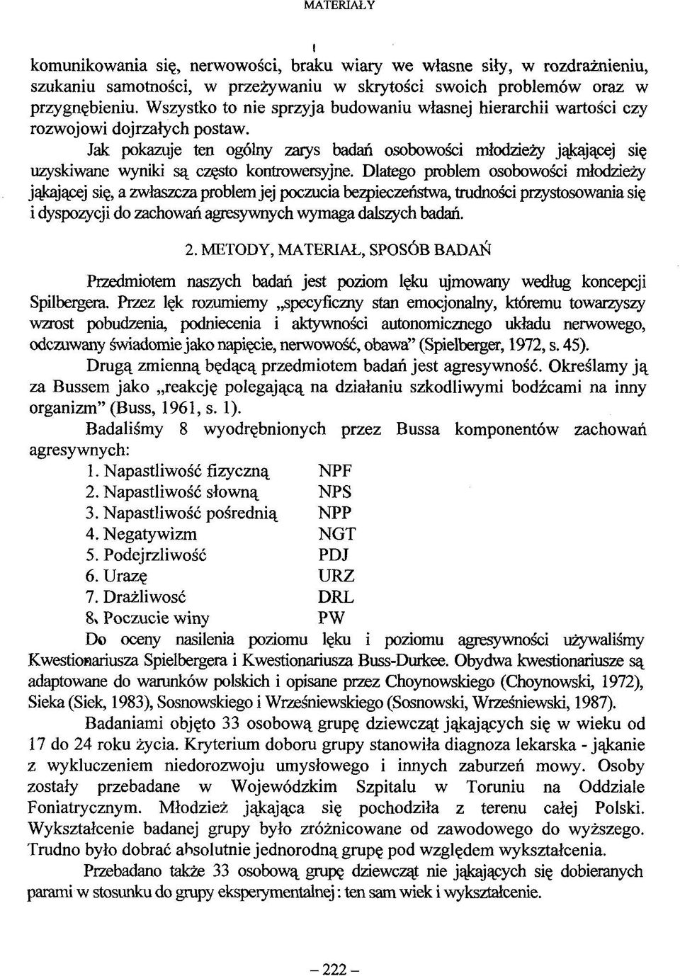 Jak pokazuje ten ogólny zaiys badań osobowości młodzieży jąkającej się uzyskiwane wyniki są często kontrowersyjne.