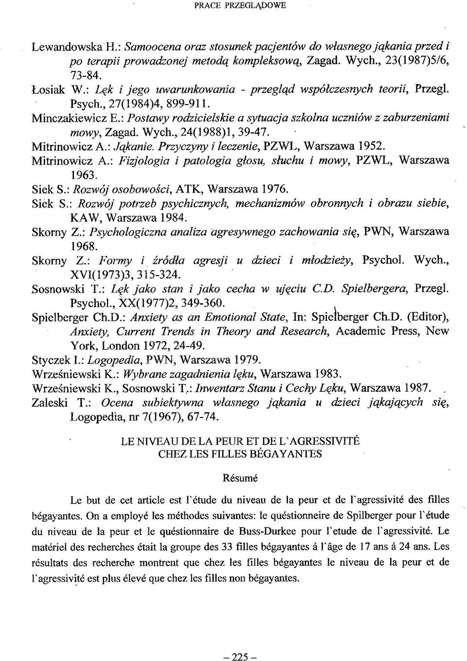 , 24(1988)1, 39-47. Mitrinowicz A.: Jąkanie. Przyczyny i leczenie, PZWL, Warszawa 1952. Mitrinowicz A.: Fizjologia i patologia głosu, słuchu i mowy, PZWL, Warszawa 1963. Siek S.