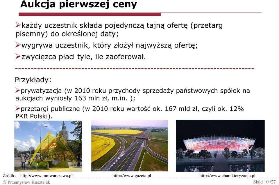 ---------------------------------------------------------------------------- Przykłady: prywatyzacja (w 2010 roku przychody sprzedaży państwowych