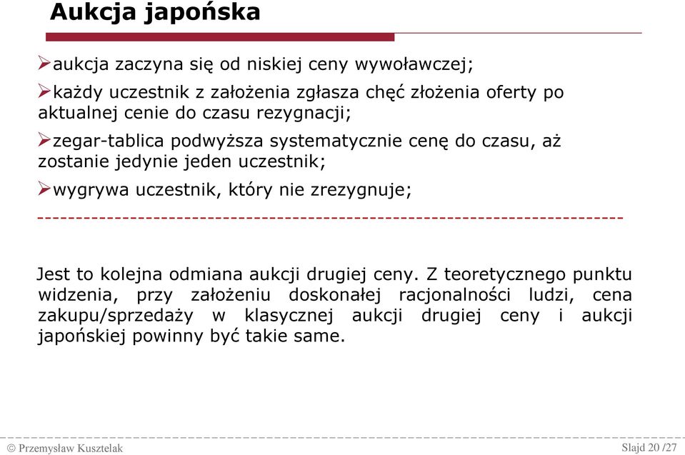 ---------------------------------------------------------------------------- Jest to kolejna odmiana aukcji drugiej ceny.