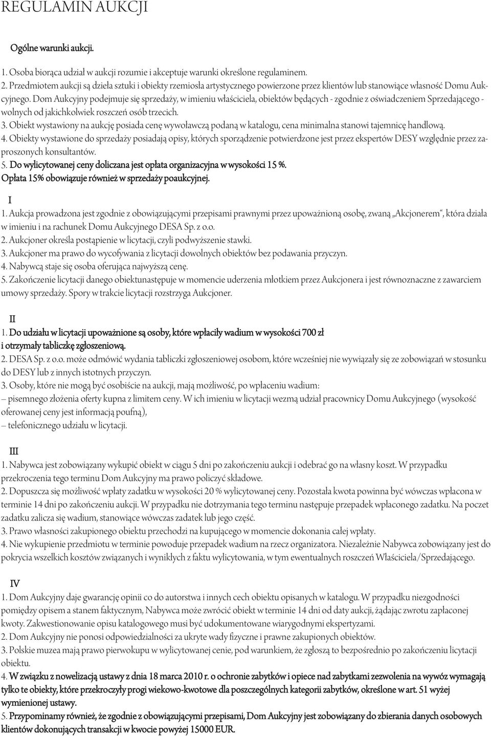 Dom Aukcyjny podejmuje się sprzedaży, w imieniu właściciela, obiektów będących - zgodnie z oświadczeniem Sprzedającego - wolnych od jakichkolwiek roszczeń osób trzecich. 3.