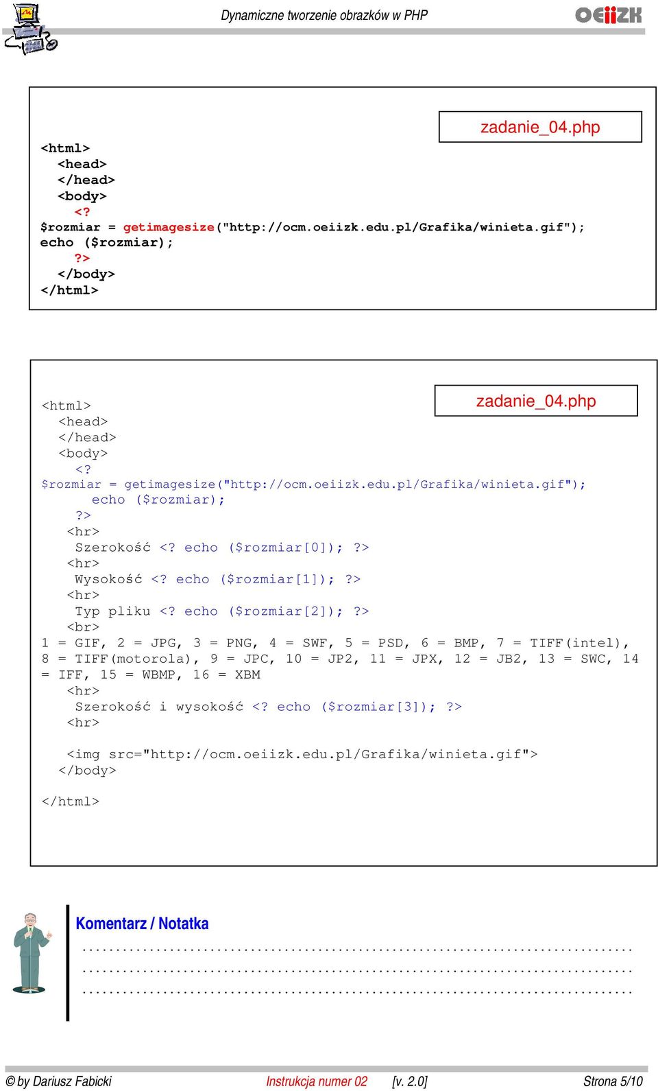 JPG, 3 = PNG, 4 = SWF, 5 = PSD, 6 = BMP, 7 = TIFF(intel), 8 = TIFF(motorola), 9 = JPC, 10 = JP2, 11 = JPX, 12 = JB2, 13 = SWC, 14 = IFF, 15 = WBMP, 16 = XBM