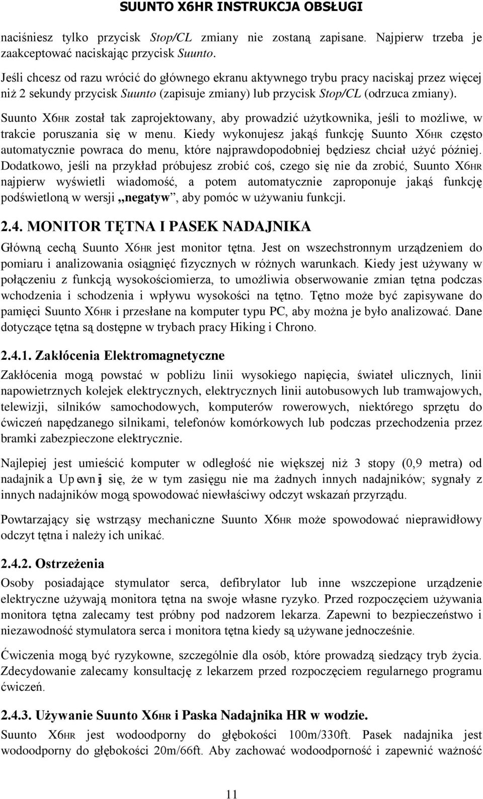 Suunto X6HR został tak zaprojektowany, aby prowadzić użytkownika, jeśli to możliwe, w trakcie poruszania się w menu.