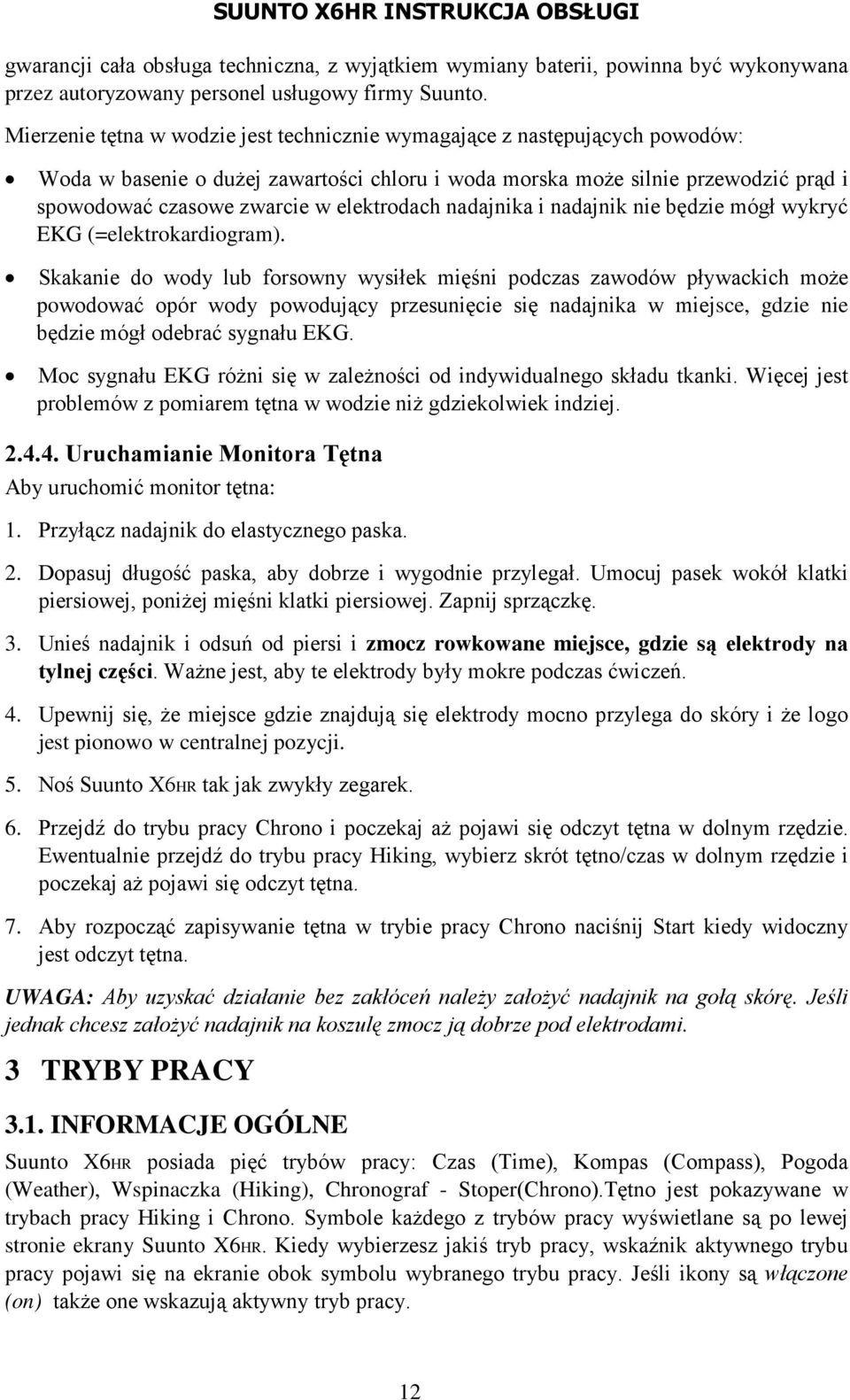 elektrodach nadajnika i nadajnik nie będzie mógł wykryć EKG (=elektrokardiogram).