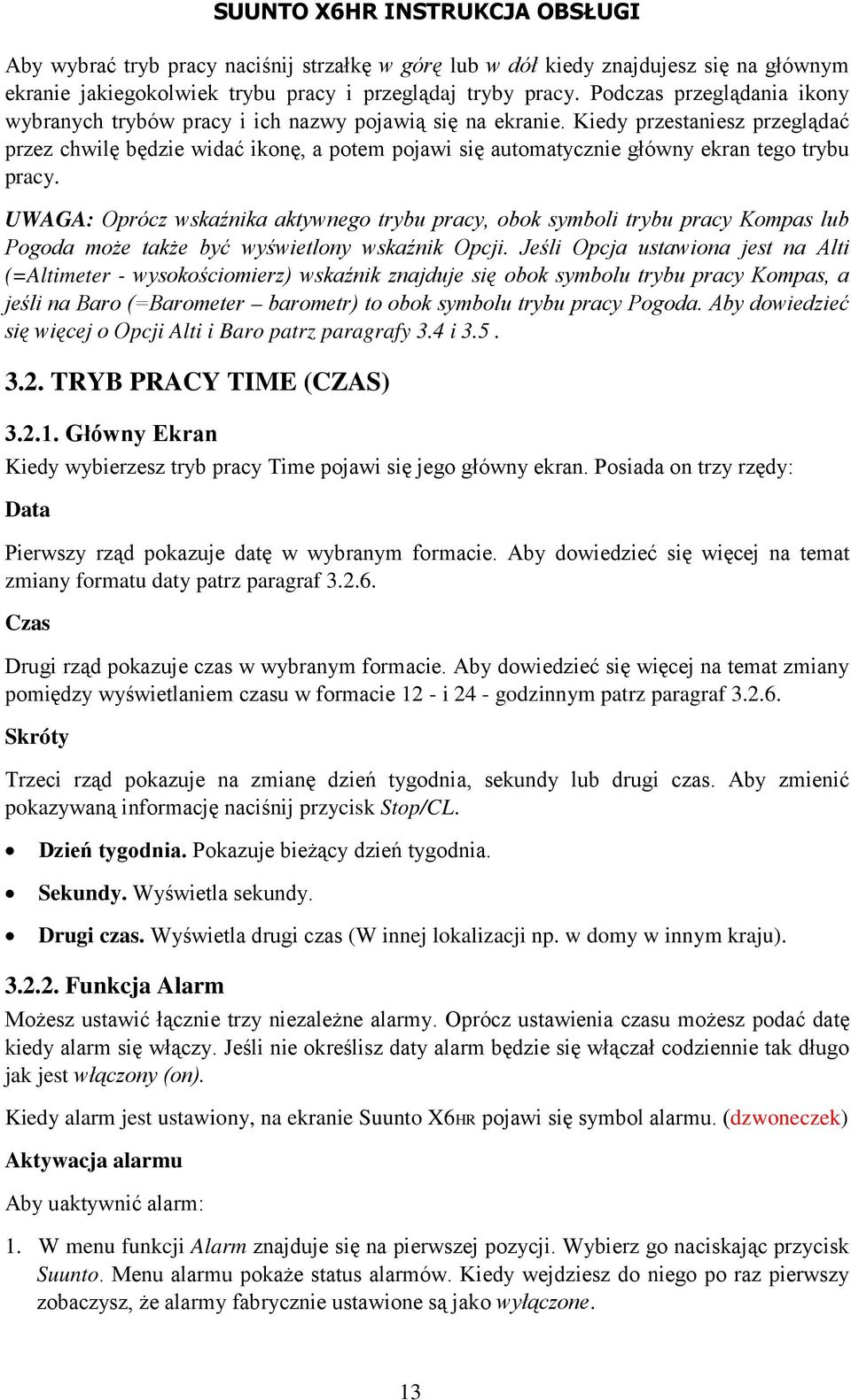 Kiedy przestaniesz przeglądać przez chwilę będzie widać ikonę, a potem pojawi się automatycznie główny ekran tego trybu pracy.