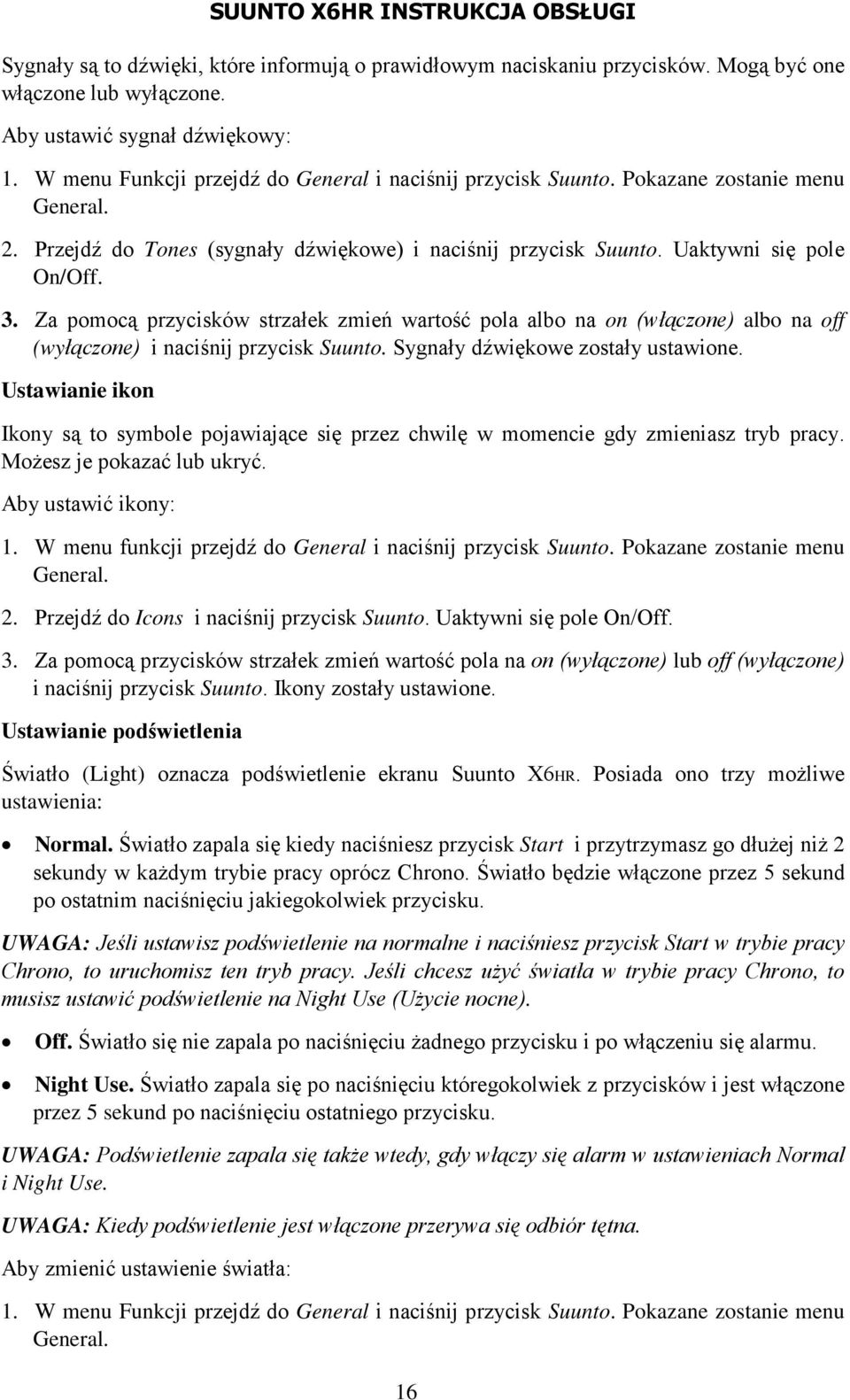 Za pomocą przycisków strzałek zmień wartość pola albo na on (włączone) albo na off (wyłączone) i naciśnij przycisk Suunto. Sygnały dźwiękowe zostały ustawione.
