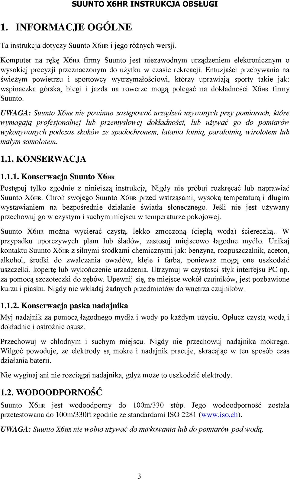 Entuzjaści przebywania na świeżym powietrzu i sportowcy wytrzymałościowi, którzy uprawiają sporty takie jak: wspinaczka górska, biegi i jazda na rowerze mogą polegać na dokładności X6HR firmy Suunto.