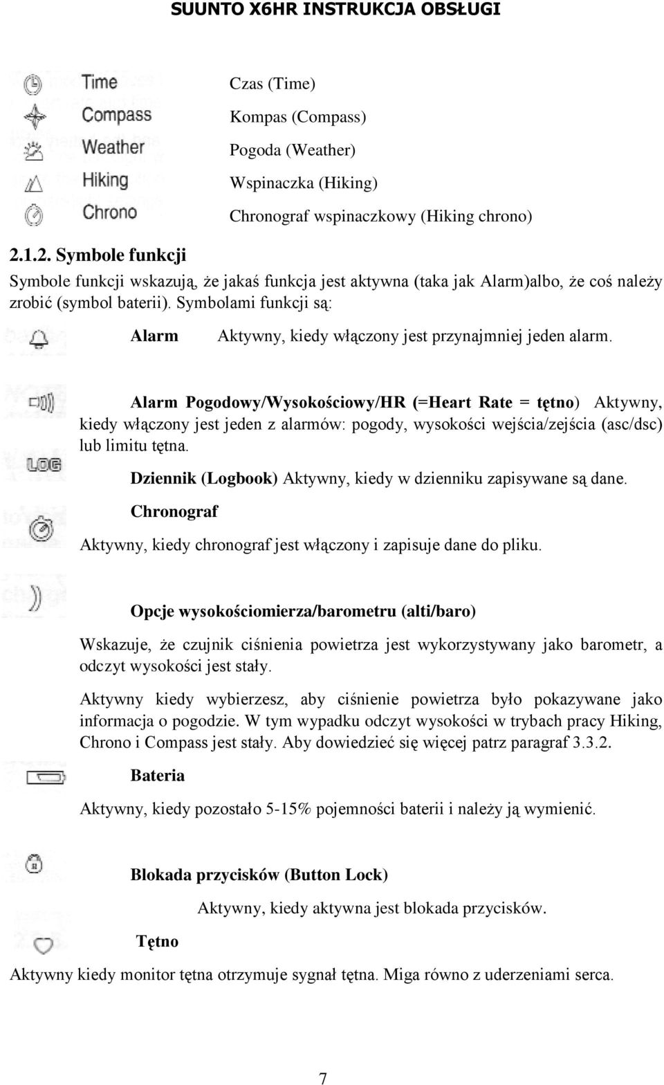 Alarm Pogodowy/Wysokościowy/HR (=Heart Rate = tętno) Aktywny, kiedy włączony jest jeden z alarmów: pogody, wysokości wejścia/zejścia (asc/dsc) lub limitu tętna.