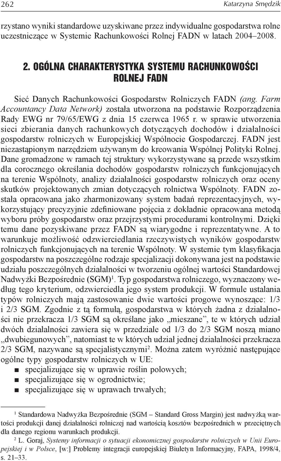 Farm Accountancy Data Network) została utworzona na podstawie Rozporządzenia Rady EWG nr 79/65/EWG z dnia 15 czerwca 1965 r.