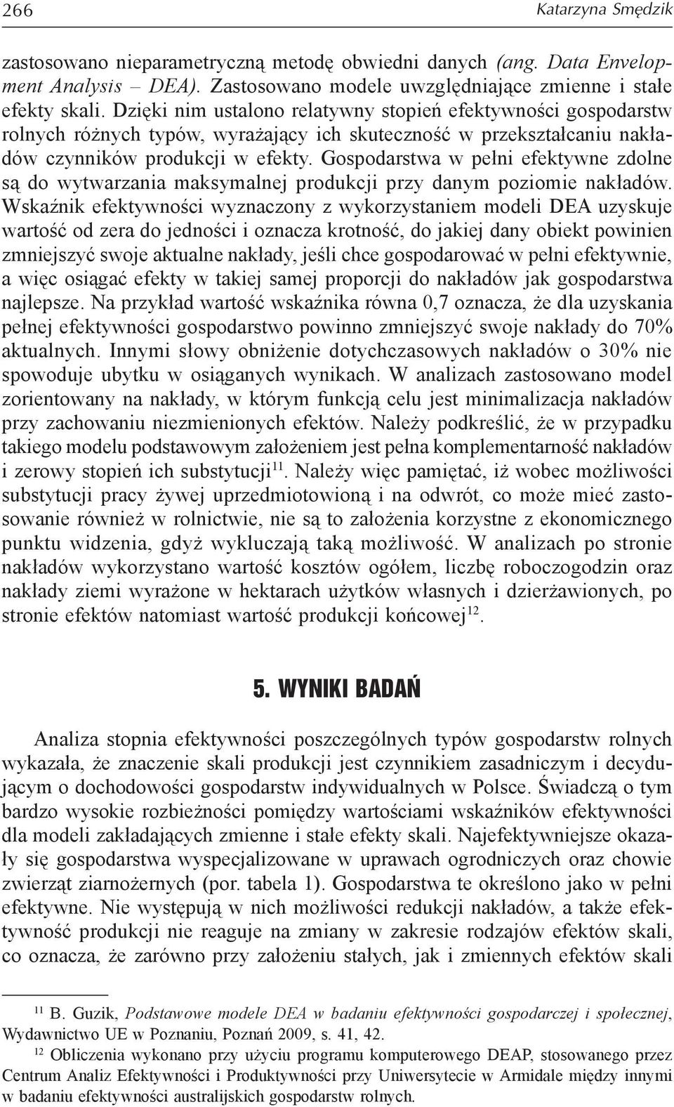 Gospodarstwa w pełni efektywne zdolne są do wytwarzania maksymalnej produkcji przy danym poziomie nakładów.