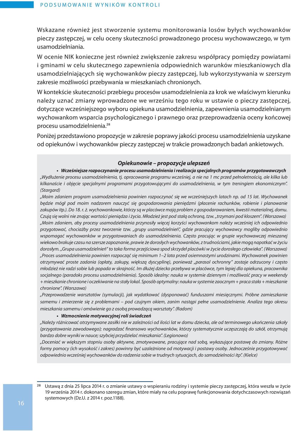 W ocenie NIK konieczne jest również zwiększenie zakresu współpracy pomiędzy powiatami i gminami w celu skutecznego zapewnienia odpowiednich warunków mieszkaniowych dla usamodzielniających się