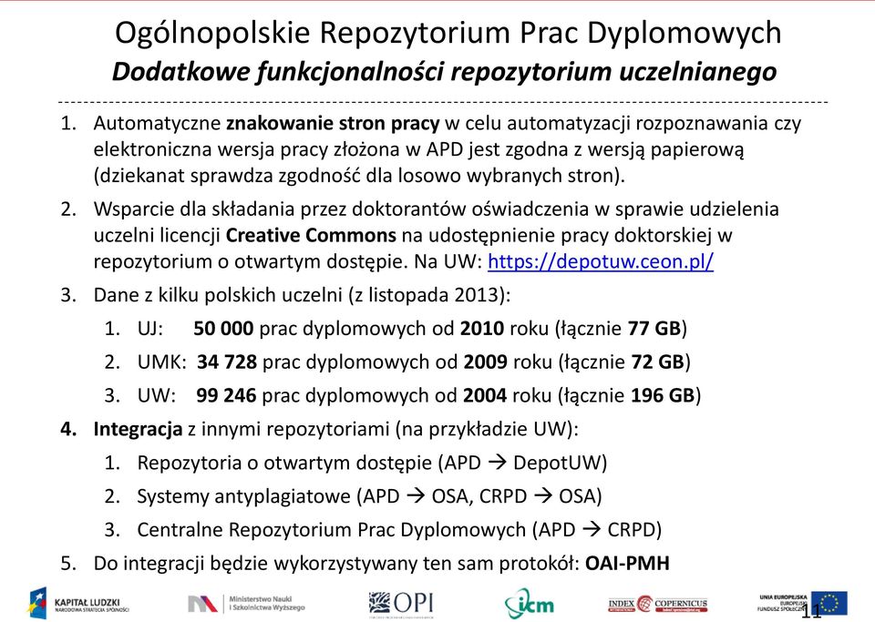 stron). 2. Wsparcie dla składania przez doktorantów oświadczenia w sprawie udzielenia uczelni licencji Creative Commons na udostępnienie pracy doktorskiej w repozytorium o otwartym dostępie.