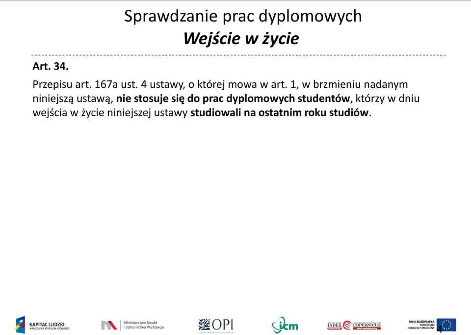 1, w brzmieniu nadanym niniejszą ustawą, nie stosuje się do prac