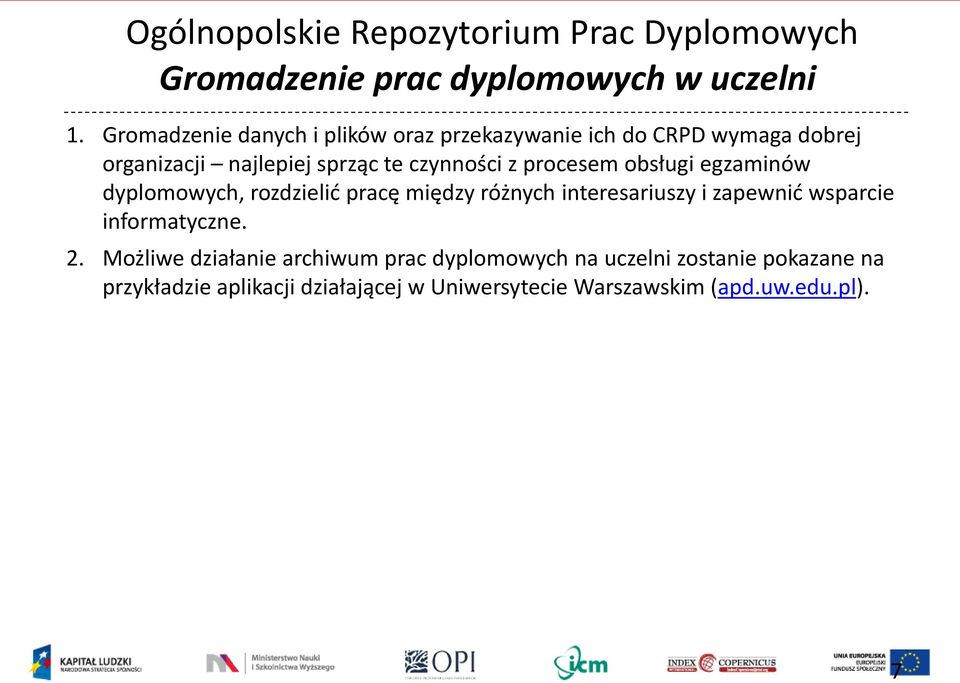 procesem obsługi egzaminów dyplomowych, rozdzielić pracę między różnych interesariuszy i zapewnić wsparcie informatyczne.