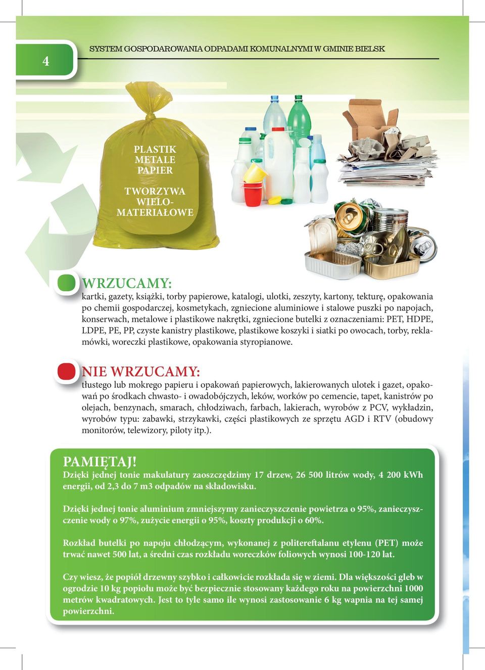 LDPE, PE, PP, czyste kanistry plastikowe, plastikowe koszyki i siatki po owocach, torby, reklamówki, woreczki plastikowe, opakowania styropianowe.