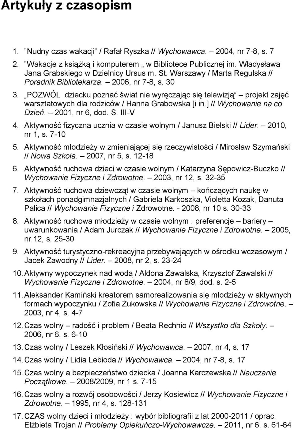 POZWÓL dziecku poznać świat nie wyręczając się telewizją projekt zajęć warsztatowych dla rodziców / Hanna Grabowska [i in.] // Wychowanie na co Dzień. 2001, nr 6, dod. S. III-V 4.