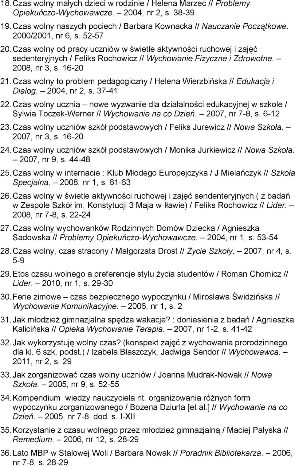 Czas wolny to problem pedagogiczny / Helena Wierzbińska // Edukacja i Dialog. 2004, nr 2, s. 37-41 22.